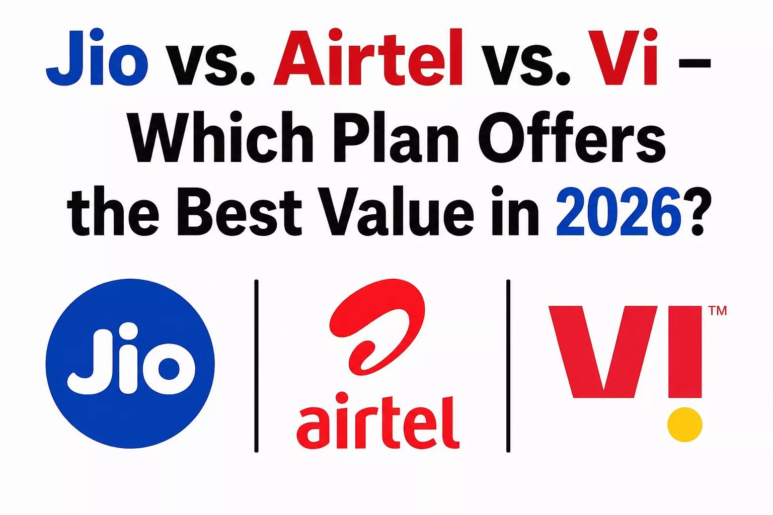 Jio vs Airtel vs Vi 2026: कौन सा प्लान सबसे वैल्यू?